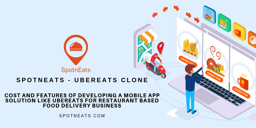 Cost and Features of Developing a Mobile App Solution like UberEats for Restaurant based Food Delivery Business