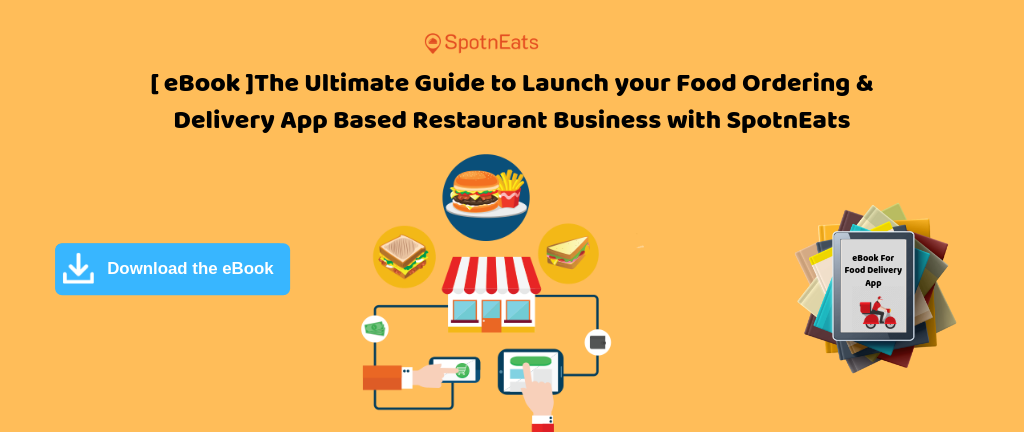 [ eBook ]The Ultimate Guide to Launch your Food Ordering & Delivery App based Restaurant Business with SpotnEats