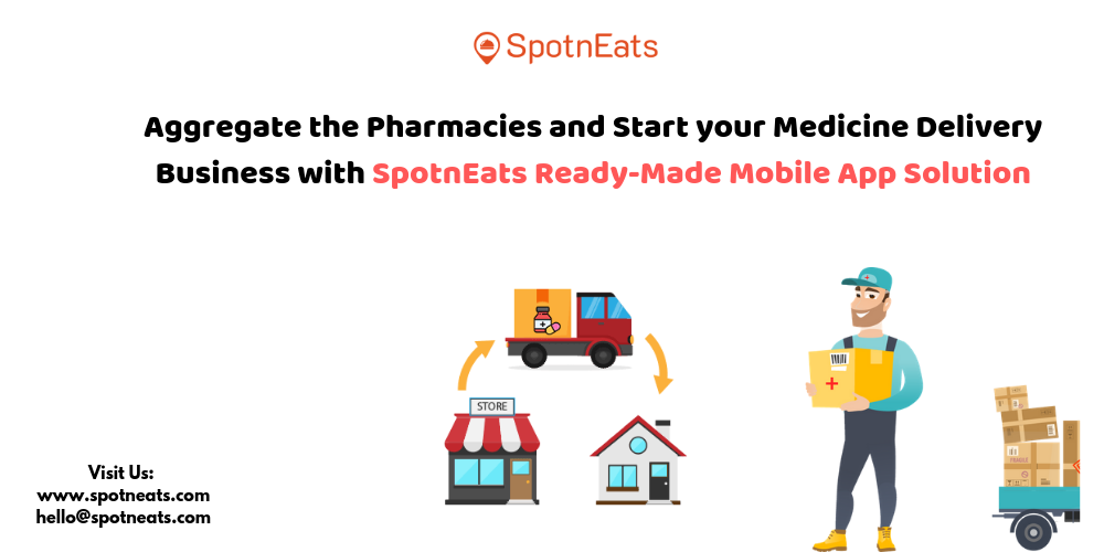 Aggregate the Pharmacies and Start your Medicine Delivery Business with SpotnEats Ready-Made Mobile App Solution