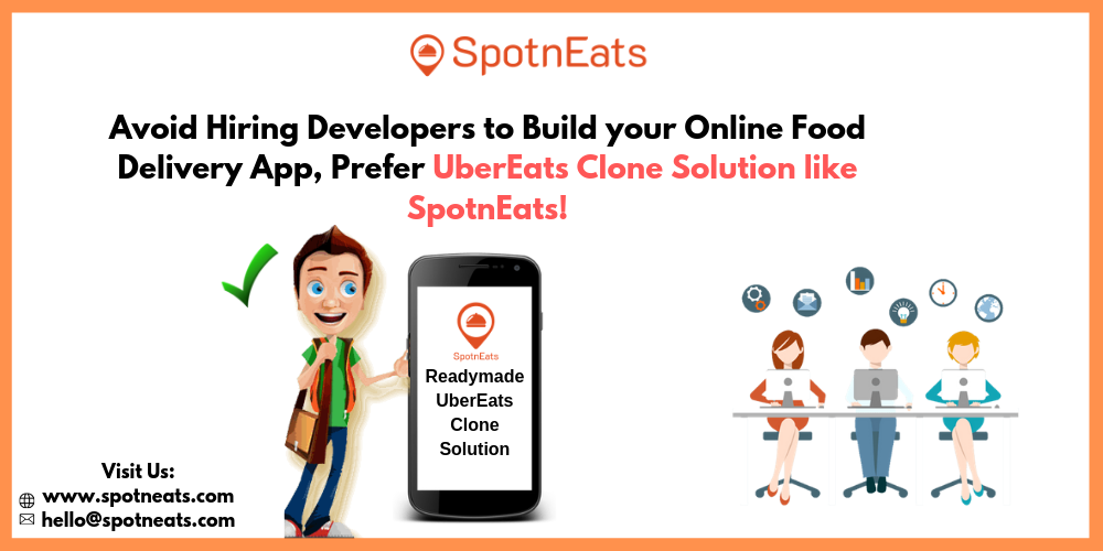 Avoid Hiring Developers to Build your Online Food Delivery App, Prefer UberEats Clone Solution like SpotnEats!