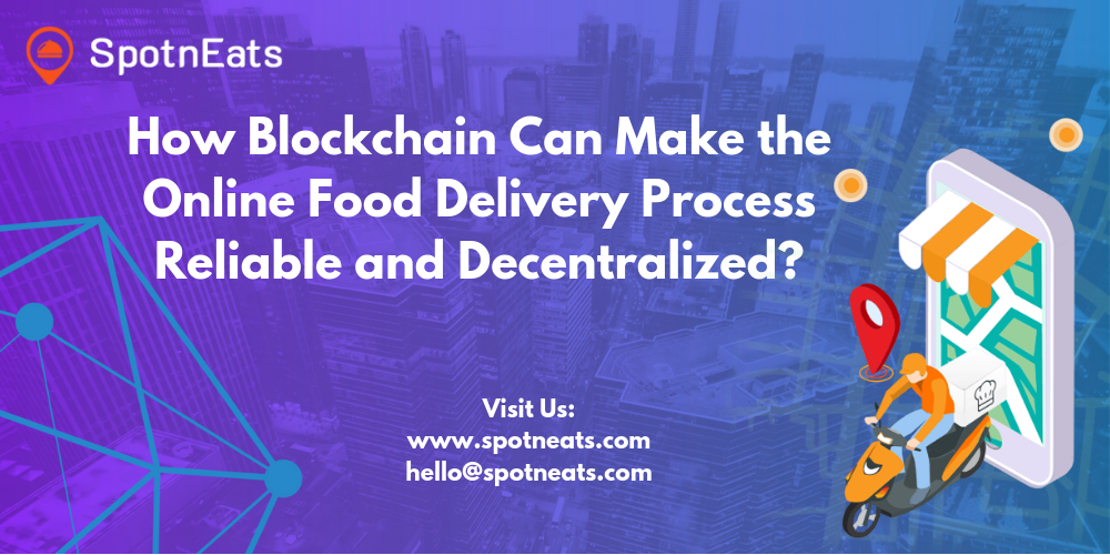 How Blockchain Can Make the Online Food Delivery Process Reliable and Decentralized