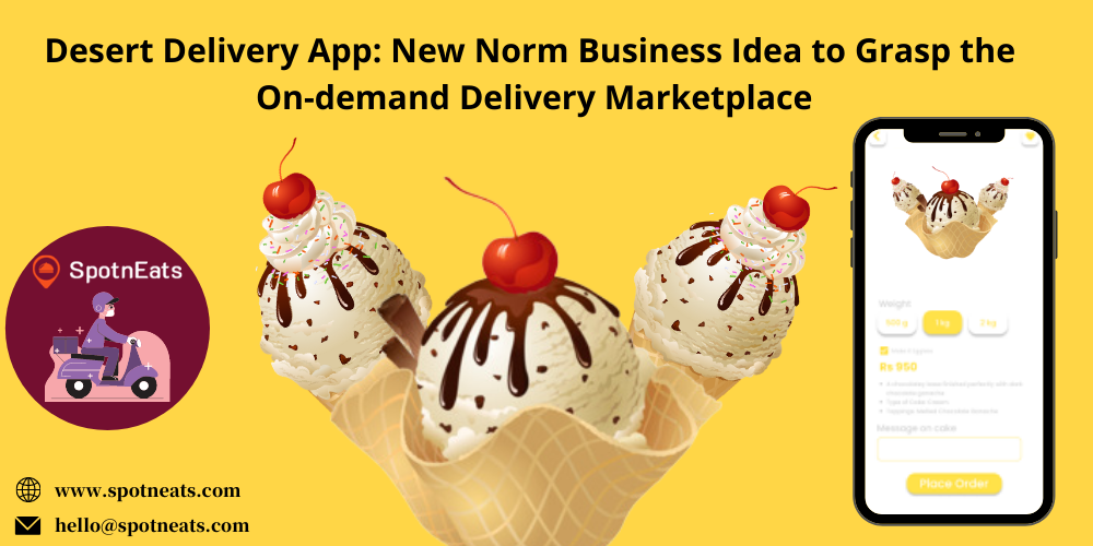 Dessert Delivery App: New Norm Business Idea to Grasp the On-demand Delivery Marketplace