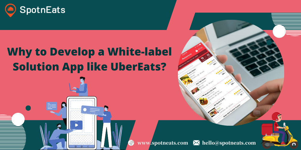 Why to Develop a White-label Solution App like UberEats?