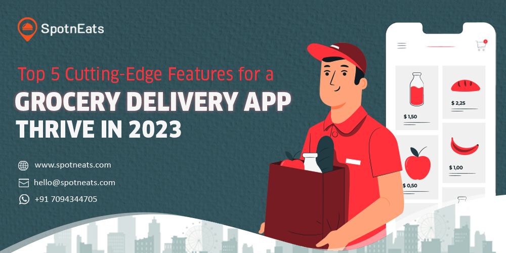 Top 5 Cutting-Edge Features for a Grocery Delivery App Thrive in 2023