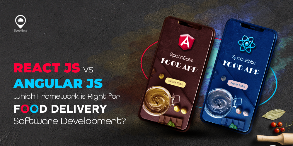ReactJS vs AngularJS: Which Framework is Right for Food Delivery Software Development?