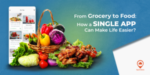 From Grocery to Food: How a Single App Can Make Life Easier?