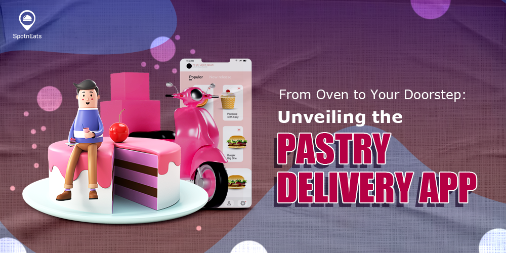 From Oven To Your Doorstep: Unveiling The Pastry Delivery App