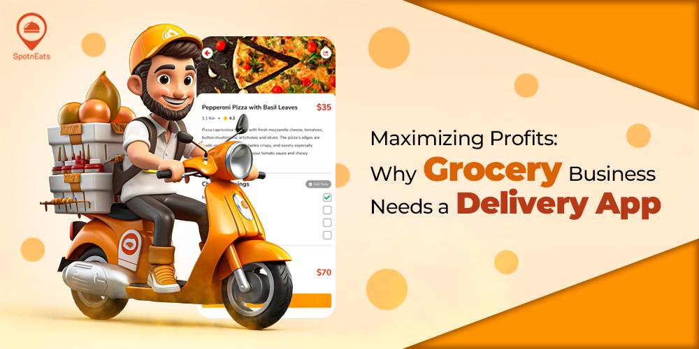 Maximizing Profits-Why Grocery Business Needs a Delivery App