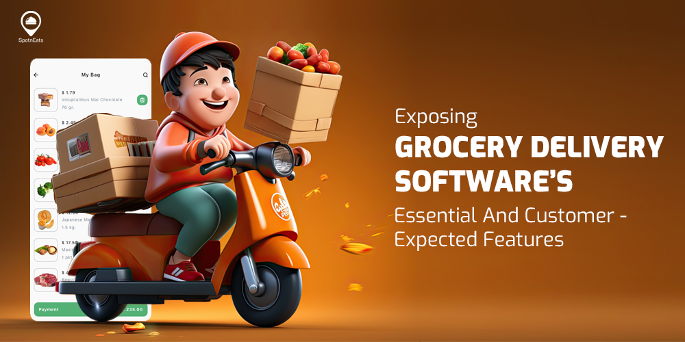 Exposing Grocery Delivery Software’s Essential And Customer-Expected Features