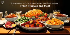 Soar Above the Competition in Your food Business with Fresh Produce and Meat