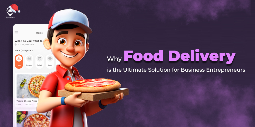 Why Food Delivery is the Ultimate Solution for Business Entrepreneurs