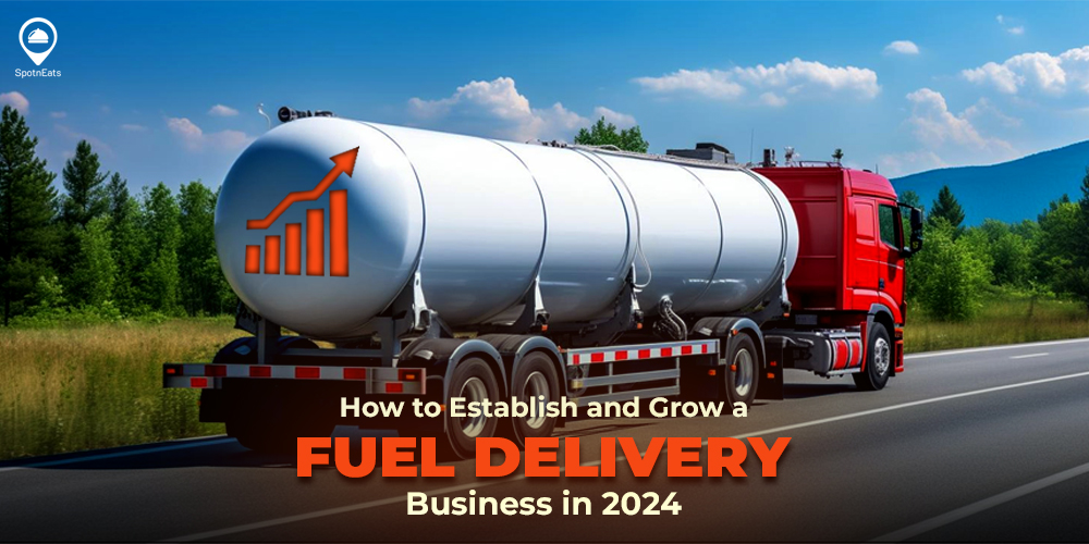 How to Establish and Grow a Fuel Delivery Business in 2024