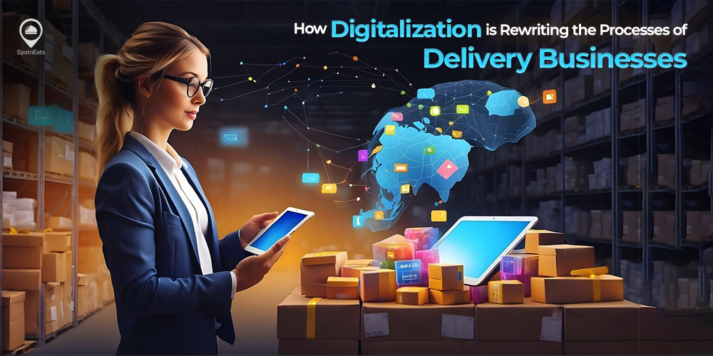 How Digitalization is Rewriting the Processes of Delivery Businesses