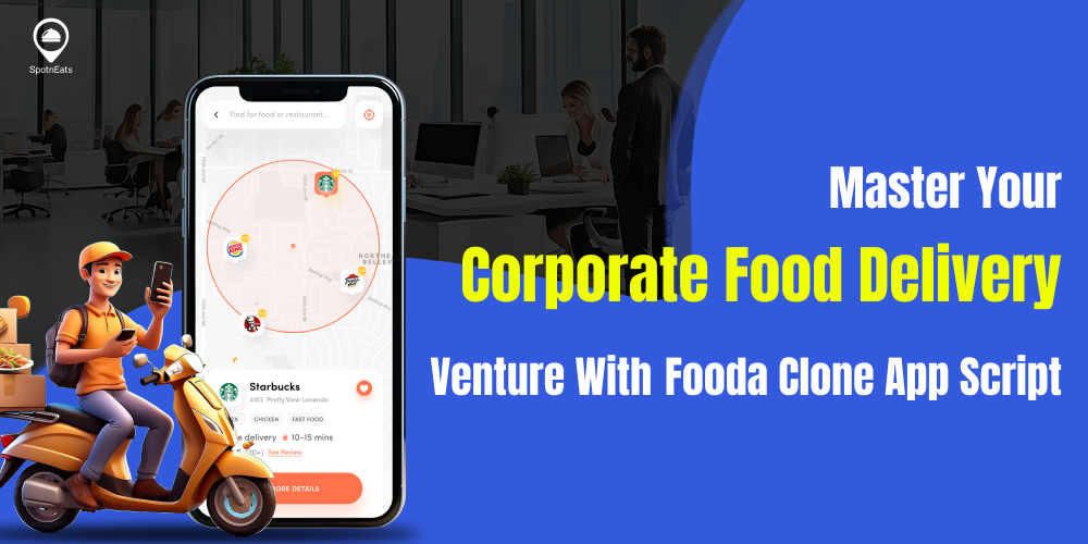 Master Your Corporate Food Delivery Venture With Fooda Clone App Script
