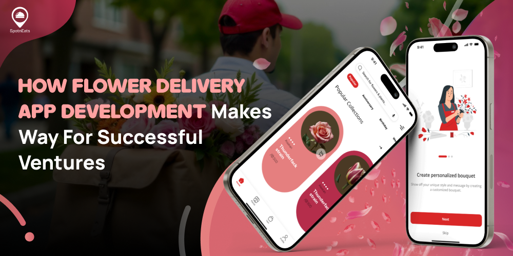 How Flower Delivery App Development Makes Way for Successful Ventures