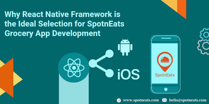 Why React Native Framework is the Ideal Selection for SpotnEats Grocery App Development
