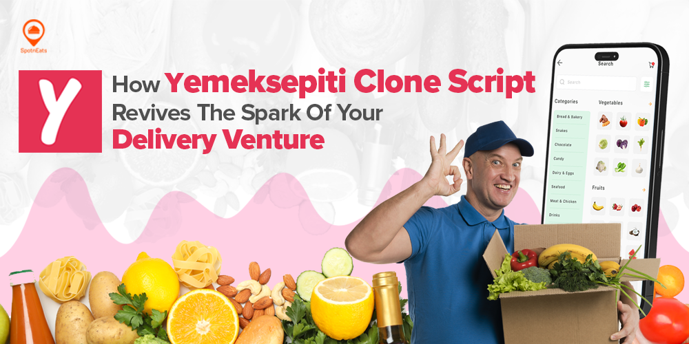 How Yemeksepiti Clone Script Revives The Spark Of Your Delivery Venture